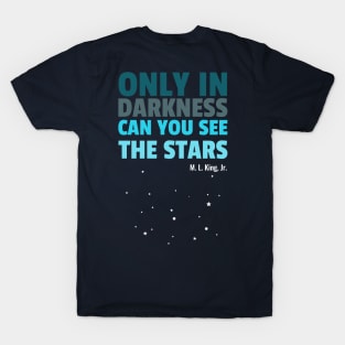 Only In Darkness Can You See The Stars T-Shirt